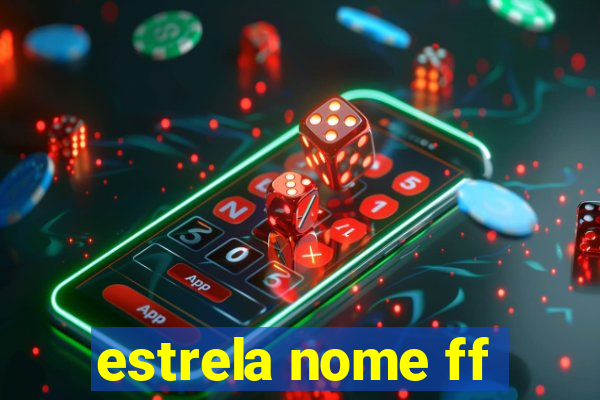 estrela nome ff